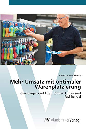 Mehr Umsatz mit optimaler Warenplatzierung: Grundlagen und Tipps für den Einzel- und Fachhandel von AV Akademikerverlag